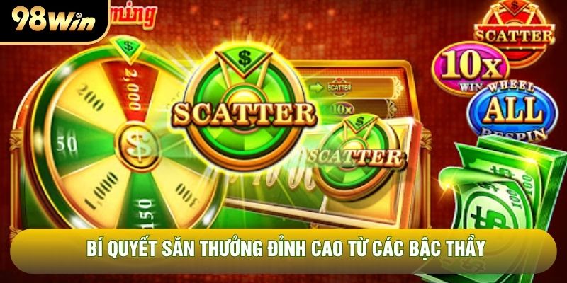Bí quyết săn thưởng đỉnh cao từ các bậc thầy Bí quyết săn thưởng đỉnh cao từ các bậc thầy
