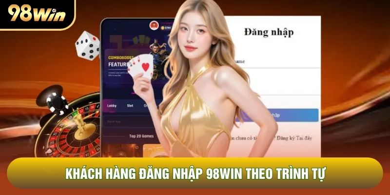 Khách hàng đăng nhập 98WIN theo trình tự Khách hàng đăng nhập 98WIN theo trình tự