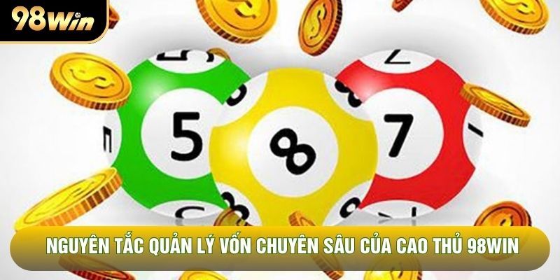 Nguyên tắc quản lý vốn chuyên sâu của cao thủ 98WIN Nguyên tắc quản lý vốn chuyên sâu của cao thủ 98WIN