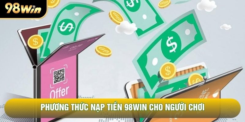 Phương thức nạp tiền 98WIN cho người chơi Phương thức nạp tiền 98WIN cho người chơi