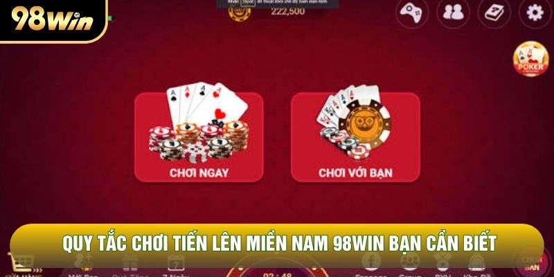 Quy tắc chơi tiến lên miền Nam 98WIN bạn cần biết Quy tắc chơi tiến lên miền Nam 98WIN bạn cần biết